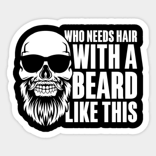 Who Needs Hair With a Beard Like This Sticker